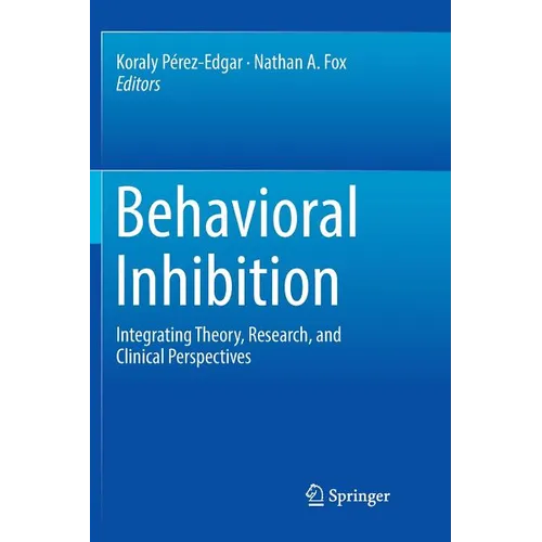 Behavioral Inhibition: Integrating Theory, Research, and Clinical Perspectives