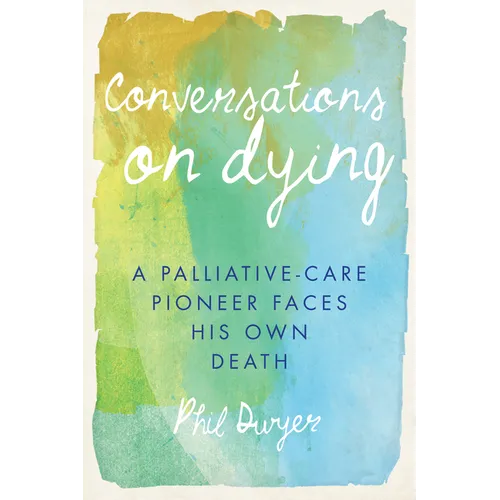 Conversations on Dying: A Palliative-Care Pioneer Faces His Own Death