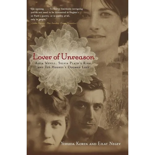 Lover of Unreason: Assia Wevill, Sylvia Plath's Rival and Ted Hughes' Doomed Love