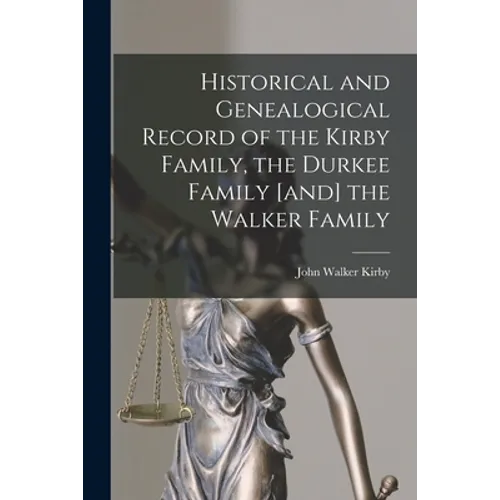 Historical and Genealogical Record of the Kirby Family, the Durkee Family [and] the Walker Family