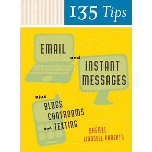 135 Tips on Email and Instant Messages: Plus Blogs, Chatrooms, and Texting