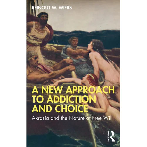 A New Approach to Addiction and Choice: Akrasia and the Nature of Free Will
