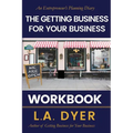 The Getting Business for Your Business Workbook: An Entrepreneur's Planning Diary