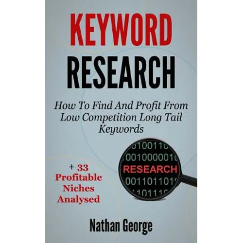 Keyword Research: How To Find And Profit From Low Competition Long Tail Keywords + 33 Profitable Niches Analysed