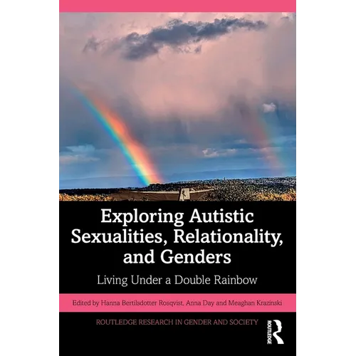 Exploring Autistic Sexualities, Relationality, and Genders: Living Under a Double Rainbow