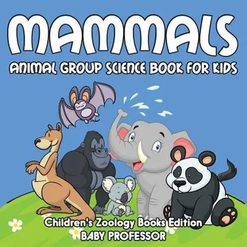 Mammals: Animal Group Science Book For Kids Children's Zoology Books Edition