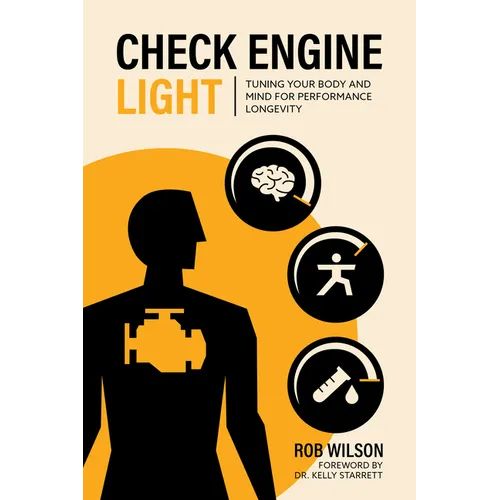 Check Engine Light: Tuning Your Body and Mind to Achieve Performance Longevity