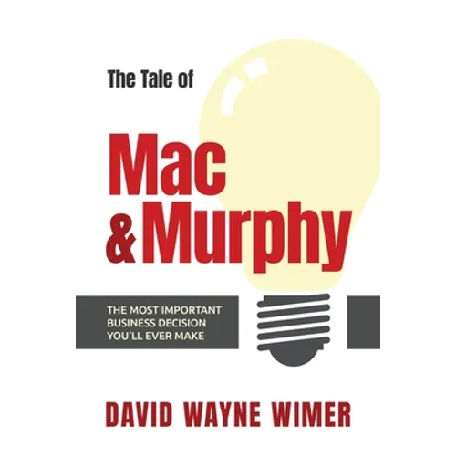 The Tale of Mac and Murphy: The Most Important Business Decision You'll Ever Make