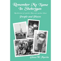Remember My Name In Sheboygan: People and Places