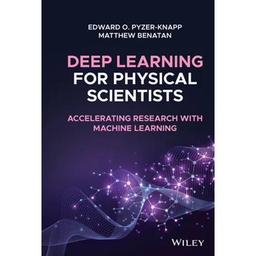 Deep Learning for Physical Scientists: Accelerating Research with Machine Learning