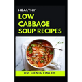 Healthy Low Cabbage Soup Recipes: Delectable Cabbage Soup Recipes for feeling good and staying healthy!