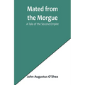 Mated from the Morgue: A Tale of the Second Empire