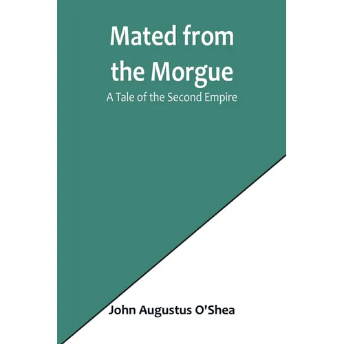 Mated from the Morgue: A Tale of the Second Empire