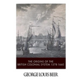 The Origins of the British Colonial System 1578-1660