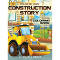 Color My Own Construction Story: An Immersive, Customizable Coloring Book for Kids (That Rhymes!)