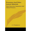 Ptomaines And Other Animal Alkaloids: Their Detection, Separation And Clinical Features