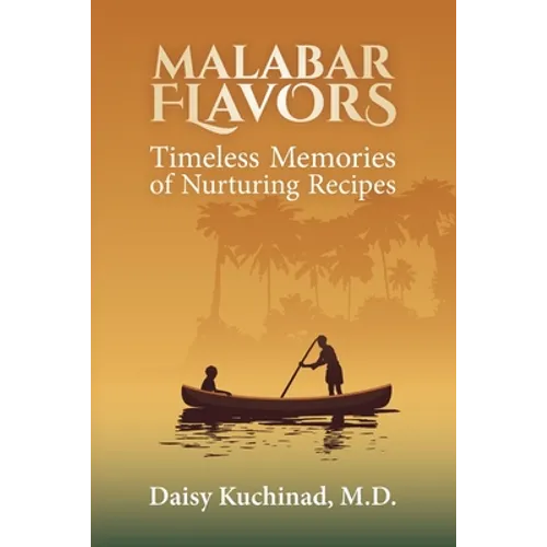 Malabar Flavors: Timeless Memories of Nurturing Recipes