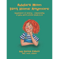 Addie's Mom Isn't Home Anymore: Addiction is scary - especially when you don't know what it is