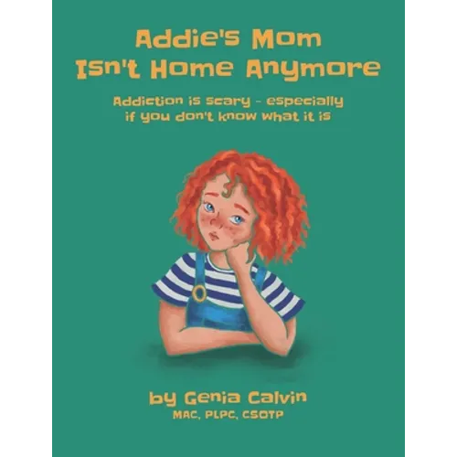 Addie's Mom Isn't Home Anymore: Addiction is scary - especially when you don't know what it is