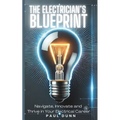 The Electrician's Blueprint: Navigate, Innovate & Thrive in Your Electrical Career