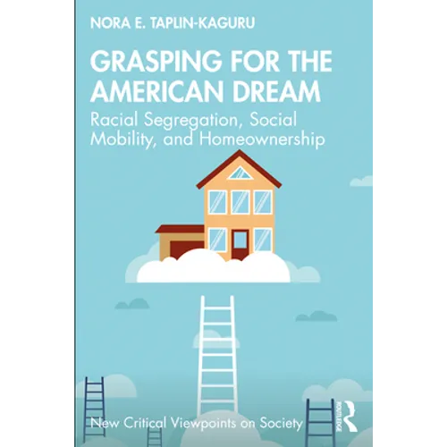 Grasping for the American Dream: Racial Segregation, Social Mobility, and Homeownership