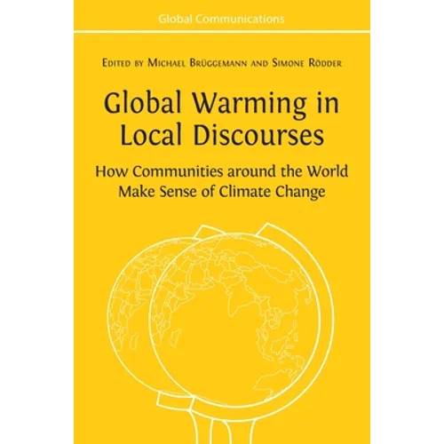 Global Warming in Local Discourses: How Communities around the World Make Sense of Climate Change