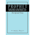 Prophet Mohammed: His Life and Times