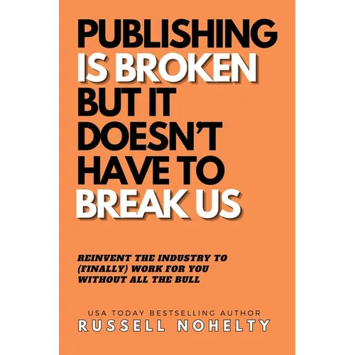 Publishing is Broken, but it Doesn't Have to Break Us