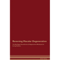 Reversing Macular Degeneration The Raw Vegan Detoxification & Regeneration Workbook for Curing Patients.