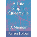 A Late Stop in Queersville: A Memoir