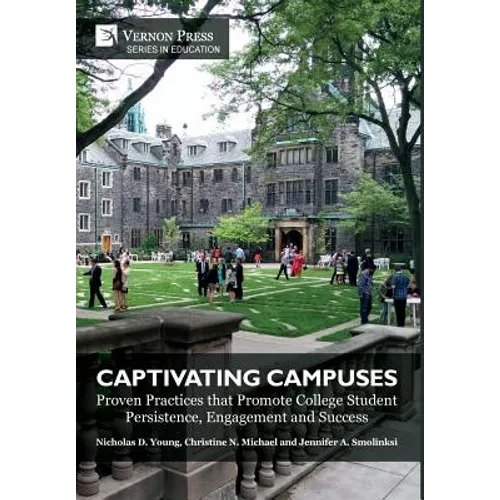 Captivating Campuses: Proven Practices that Promote College Student Persistence, Engagement and Success