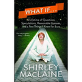 What If . . .: A Lifetime of Questions, Speculations, Reasonable Guesses, and a Few Things I Know for Sure