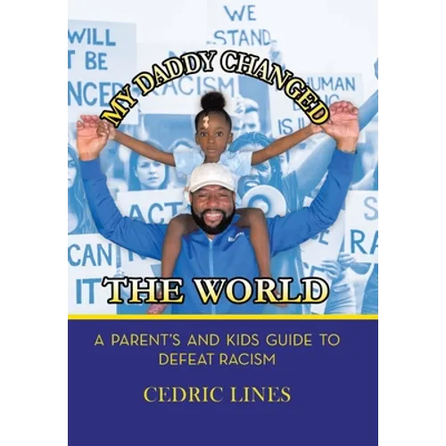 My Daddy Changed the World: A Parent's and Kids Guide to Defeat Racism