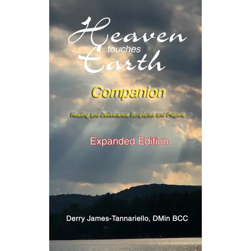 Heaven Touches Earth Companion: Healing and Deliverance Scriptures and Prayers