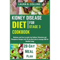 Kidney Disease Diet Cookbook for Stage 3: Delicious and Easy to make Low Sodium, Potassium and Phosphorus Recipes with 28-day Meal plan to manage CKD