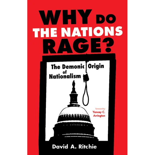 Why Do the Nations Rage?: The Demonic Origin of Nationalism