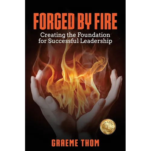 Forged by Fire: Creating the Foundation for Successful Leadership