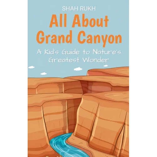 All About Grand Canyon: A Kid's Guide to Nature's Greatest Wonder