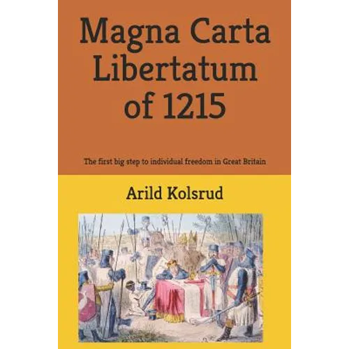 Magna Carta Libertatum of 1215: The First Big Step to Individual Freedom in Great Britain