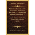 Historical Researches Into The Politics, Intercourse, And Trade Of The Principal Nations Of Antiquity V2: Asiatic Nations, Babylonians, Phoenicians, S
