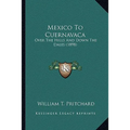 Mexico To Cuernavaca: Over The Hills And Down The Dales (1898)