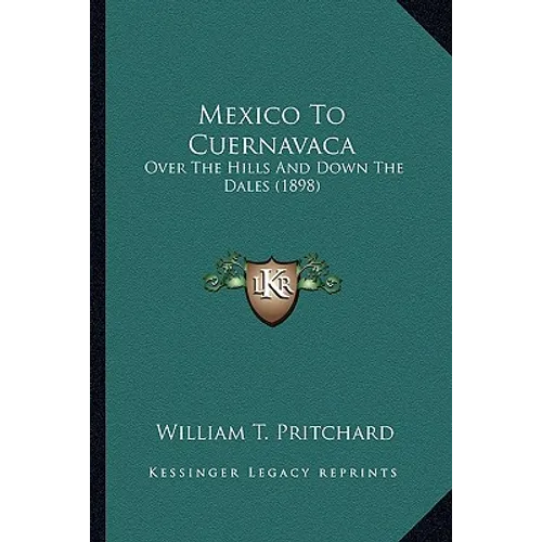 Mexico To Cuernavaca: Over The Hills And Down The Dales (1898)