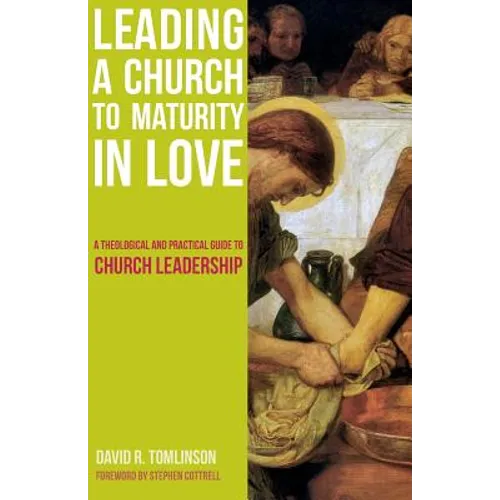 Leading a Church to Maturity in Love: A Theological and Practical Guide to Church Leadership