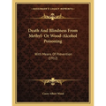 Death And Blindness From Methyl- Or Wood-Alcohol Poisoning: With Means Of Prevention (1912)