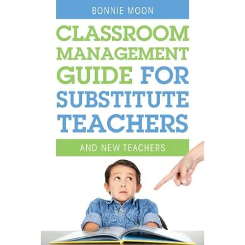 Classroom Management Guide for Substitute Teachers: And New Teachers