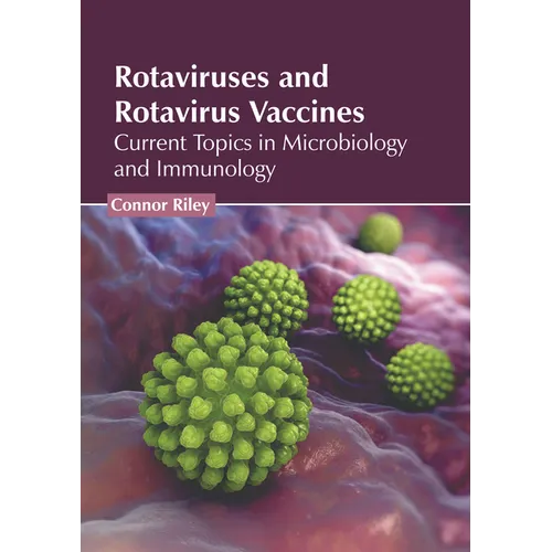 Rotaviruses and Rotavirus Vaccines: Current Topics in Microbiology and Immunology