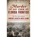 Murder on the Florida Frontier: The True Story Behind Sanford's Headless Miser Legend
