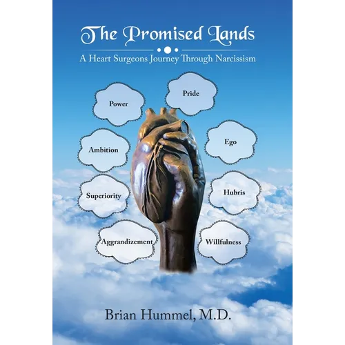 The Promised Lands: A Heart Surgeons Journey Through Narcissism