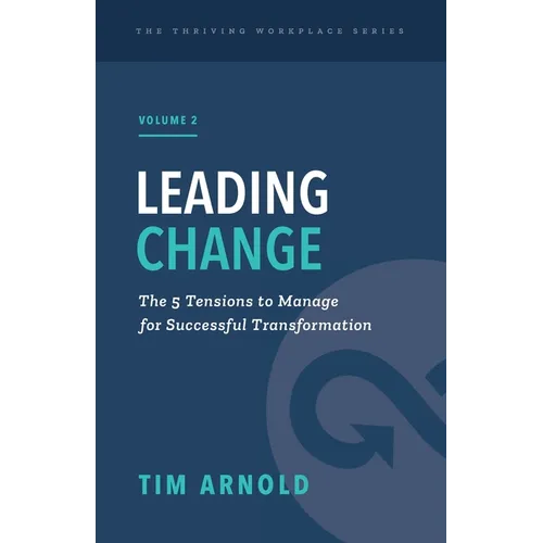 Leading Change: The 5 Tensions to Manage for Successful Transformation