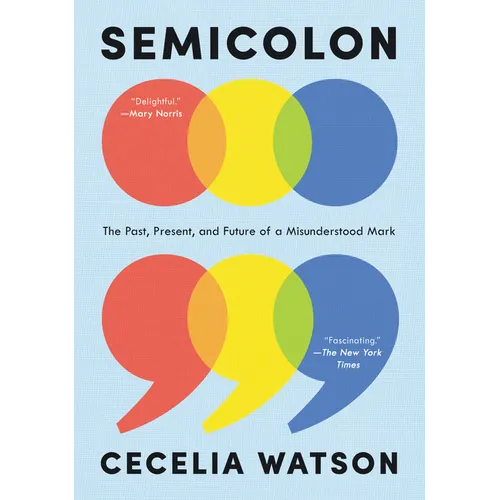 Semicolon: The Past, Present, and Future of a Misunderstood Mark